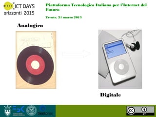 Piattaforma Tecnologica Italiana per l’Internet del Futuro
            Trento, 21 marzo 2013



Analogico




            ...