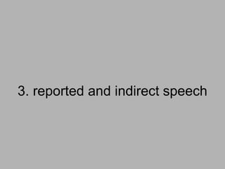 3. reported and indirect speech
 