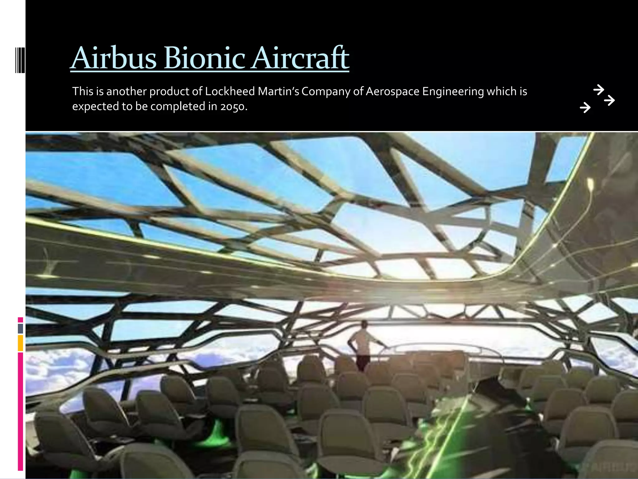 Airbus Bionic Aircraft
This is another product of Lockheed Martin’s Company of Aerospace Engineering which is
expected to be completed in 2050.
 