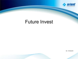 Future Invest
By : K.Sreekanth
 