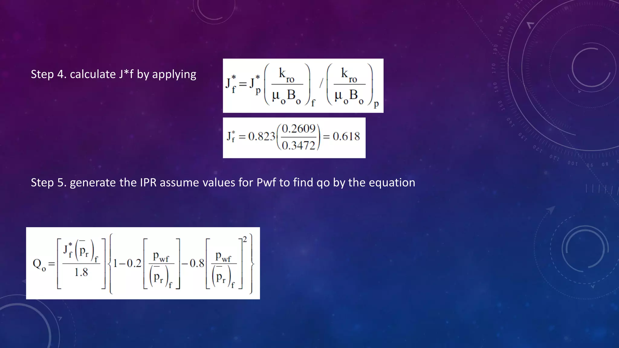 Step 4. calculate J*f by applying
Step 5. generate the IPR assume values for Pwf to find qo by the equation
 