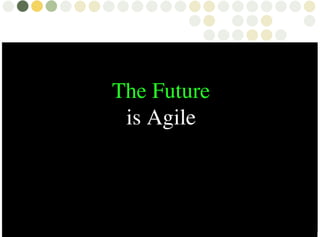 The Future
is Agile

 
