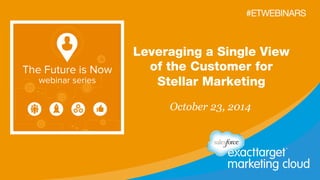 #ETWEBINARS 
#ETWEBINARS 
Leveraging a Single View 
of the Customer for 
Stellar Marketing 
October 23, 2014 
 