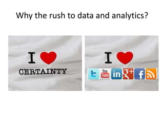 Why the rush to data and analytics?
 