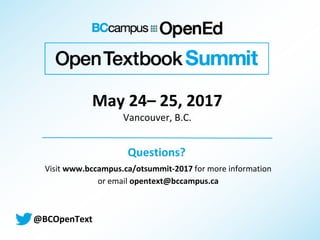 May 24– 25, 2017
Vancouver, B.C.
@BCOpenText
Questions?
Visit www.bccampus.ca/otsummit-2017 for more information
or email opentext@bccampus.ca
 