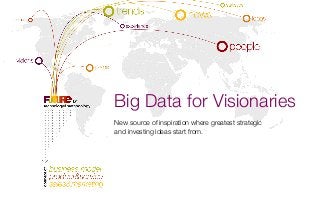 Big Data for Visionaries
New source of inspiration where greatest strategic
and investing ideas start from.
 