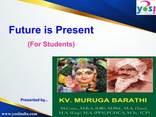www.yosiindia.com
Future is Present
(For Students)
Presented by...
 