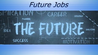 Future Jobs
 