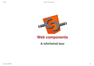 5/3/2014 FutureJS - Web components
http://localhost:8000/#27 1/28
Web components
A whirlwind tour
 