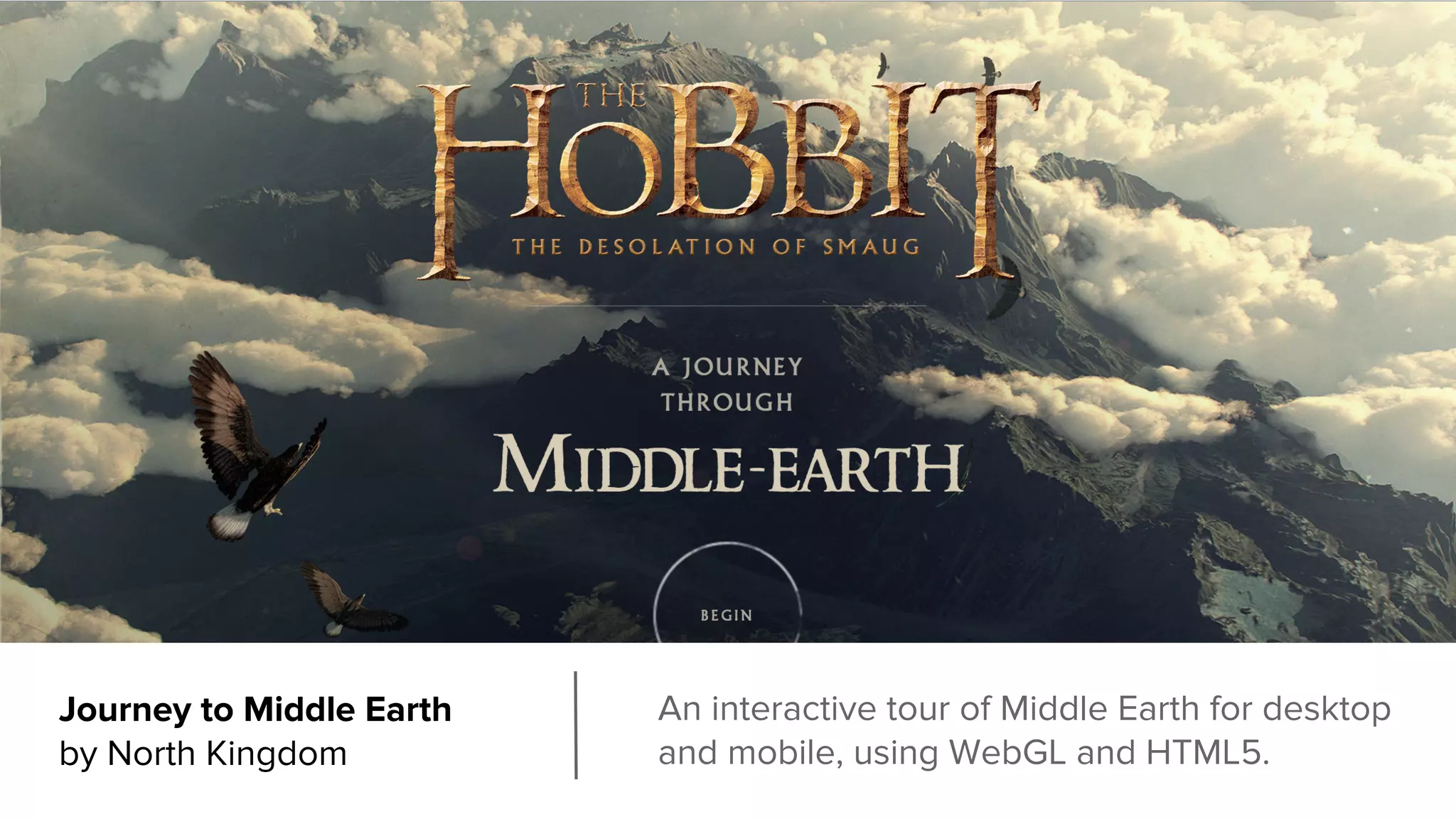 Journey to Middle Earth
by North Kingdom
An interactive tour of Middle Earth for desktop
and mobile, using WebGL and HTML5.
 