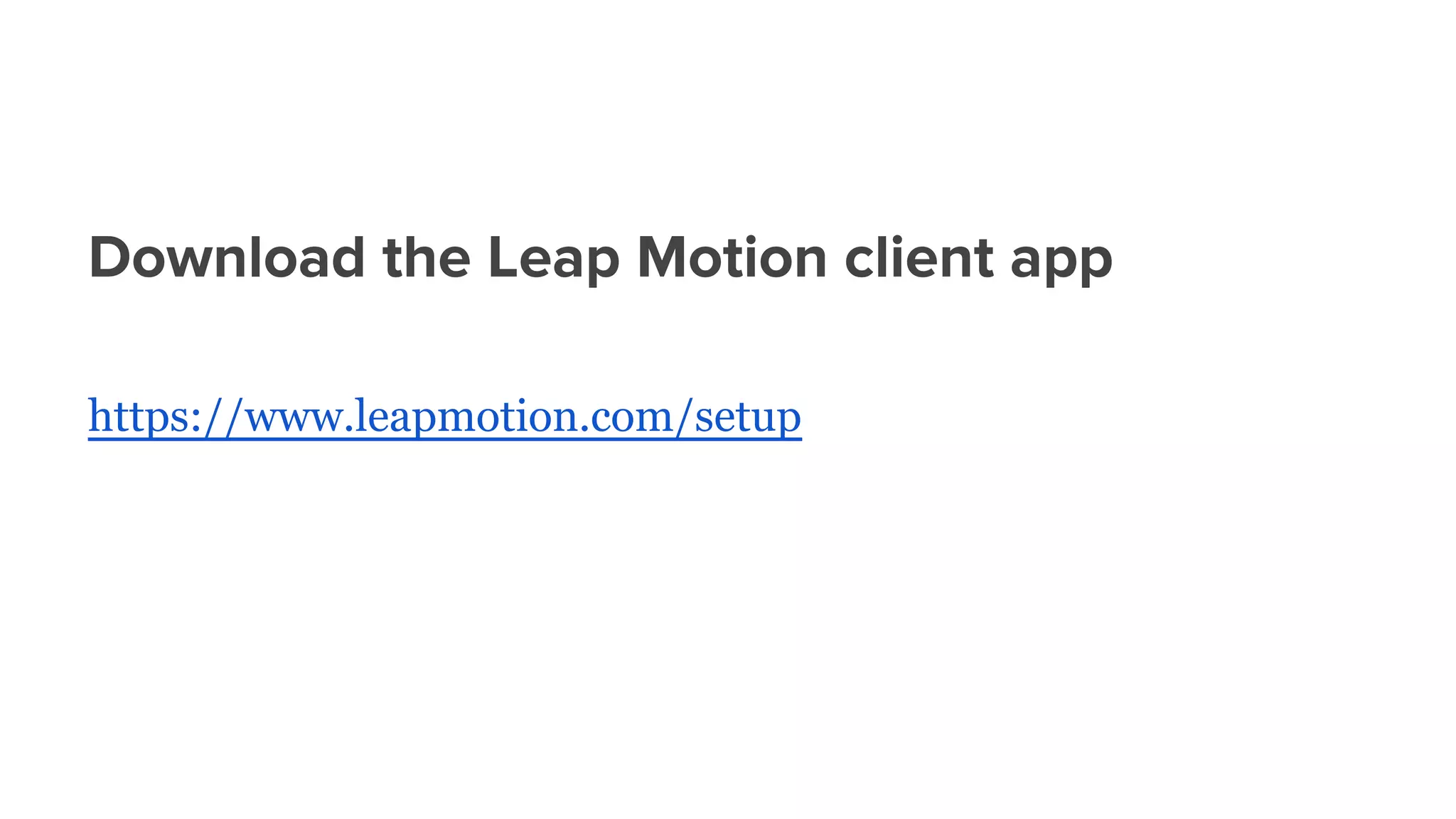 Download the Leap Motion client app
https://www.leapmotion.com/setup
 