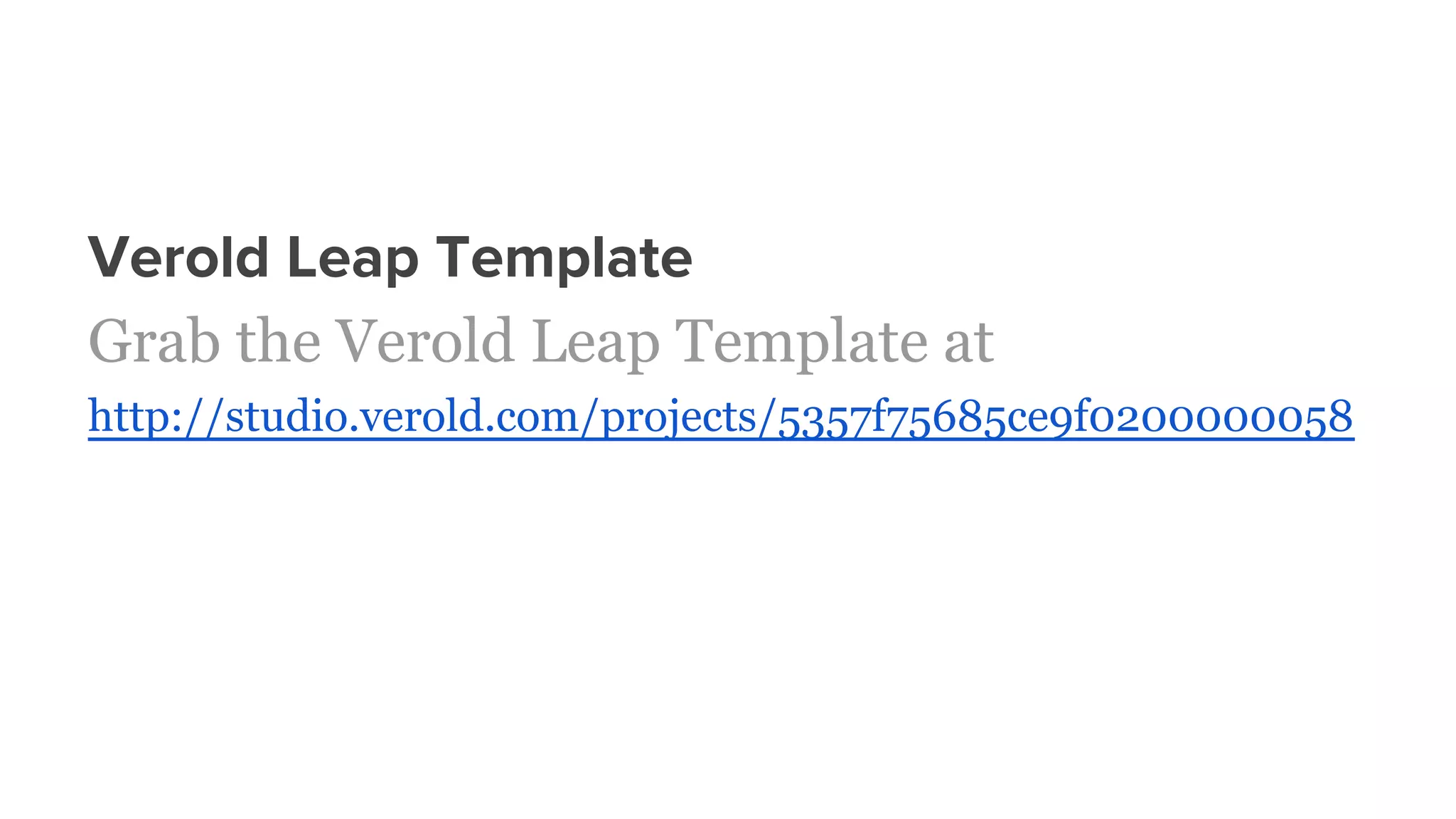 Verold Leap Template
Grab the Verold Leap Template at
http://studio.verold.com/projects/5357f75685ce9f0200000058
 