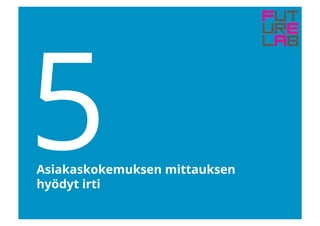 5Asiakaskokemuksen mittauksen
hyödyt irti
 