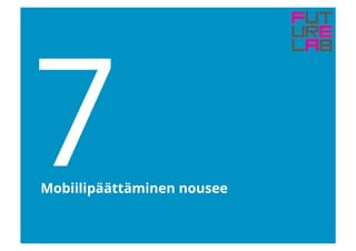 7Mobiilipäättäminen nousee
 