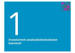 1Investoinnit asiakaskokemukseen
kasvavat
 