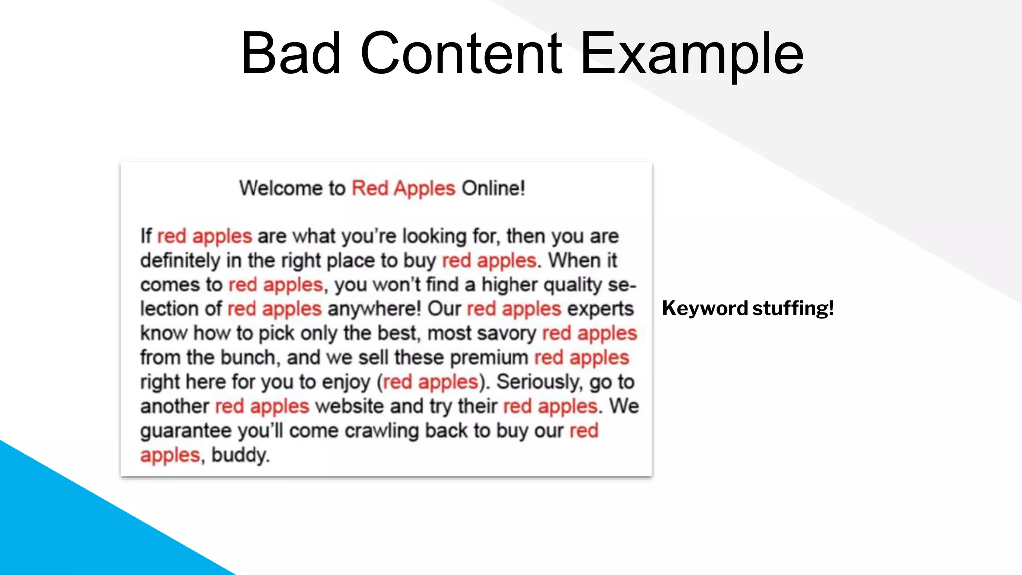 Bad Content Example
Keyword stuffing!
 