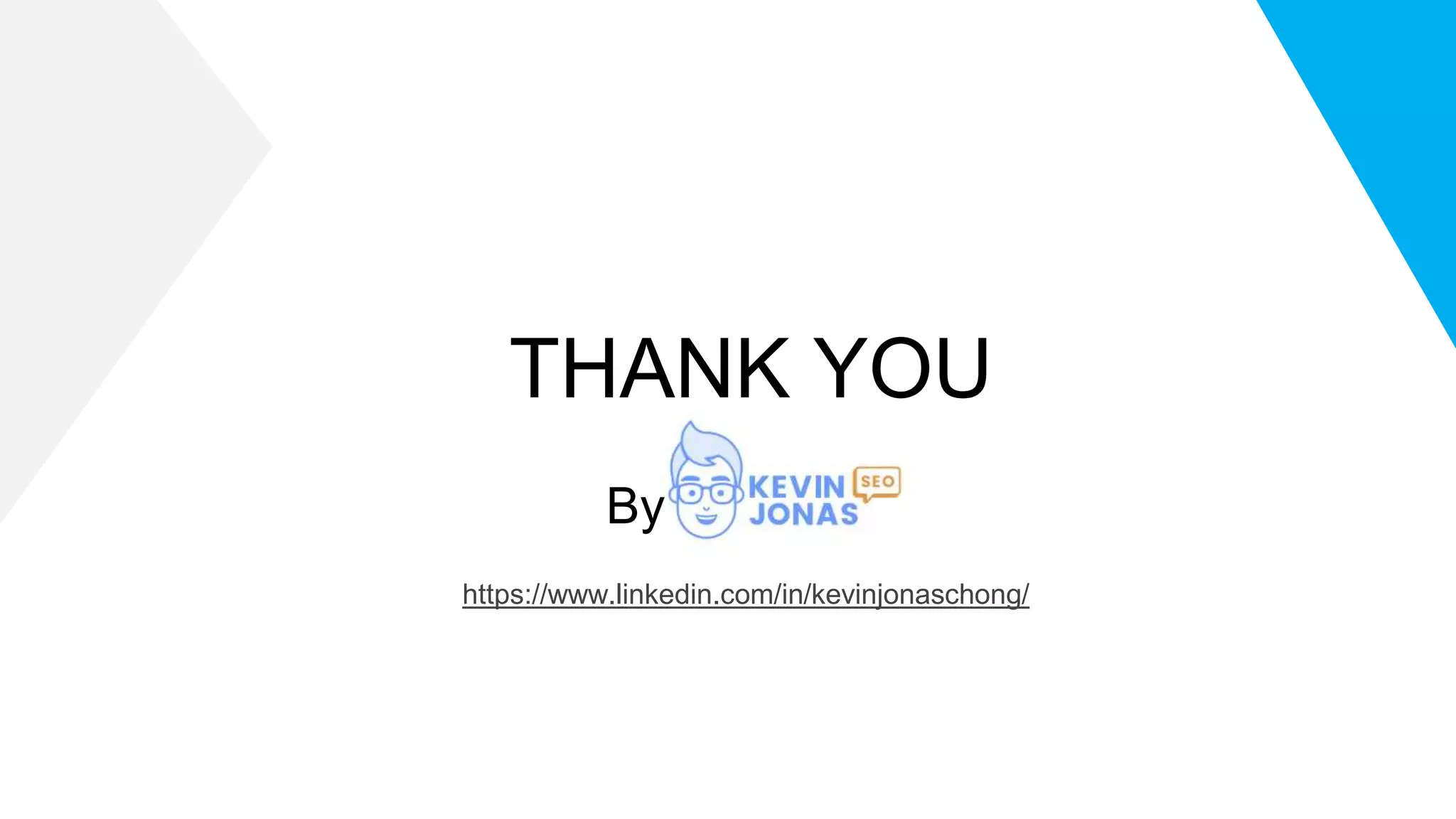 THANK YOU
By
https://www.linkedin.com/in/kevinjonaschong/
 