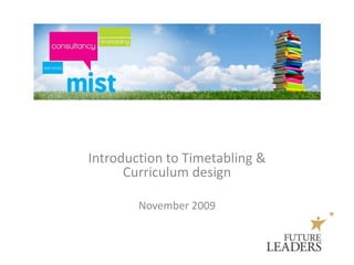 Introduction to Timetabling & Curriculum design   November 2009 