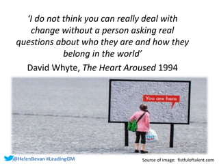 #SHCR @HelenBevan#@HelenBevan #LeadingGM
‘I do not think you can really deal with
change without a person asking real
ques...