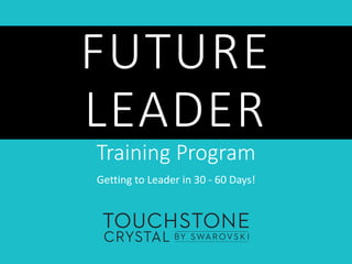 FUTURE
LEADER
Training Program
Getting to Leader in 30 - 60 Days!
 