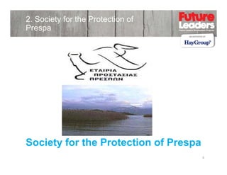 2. Society for the Protection of
Prespa

Society for the Protection of Prespa
4

 