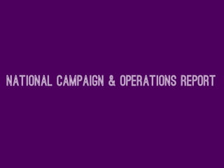National campaign & operations report
 