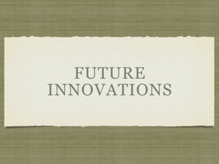 FUTURE
INNOVATIONS
 