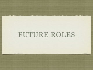 FUTURE ROLES
 