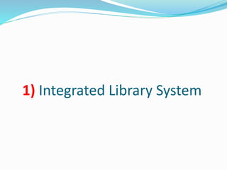 1) Integrated Library System
 