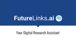 FutureLinks.ai
Your Digital Research Assistant
 