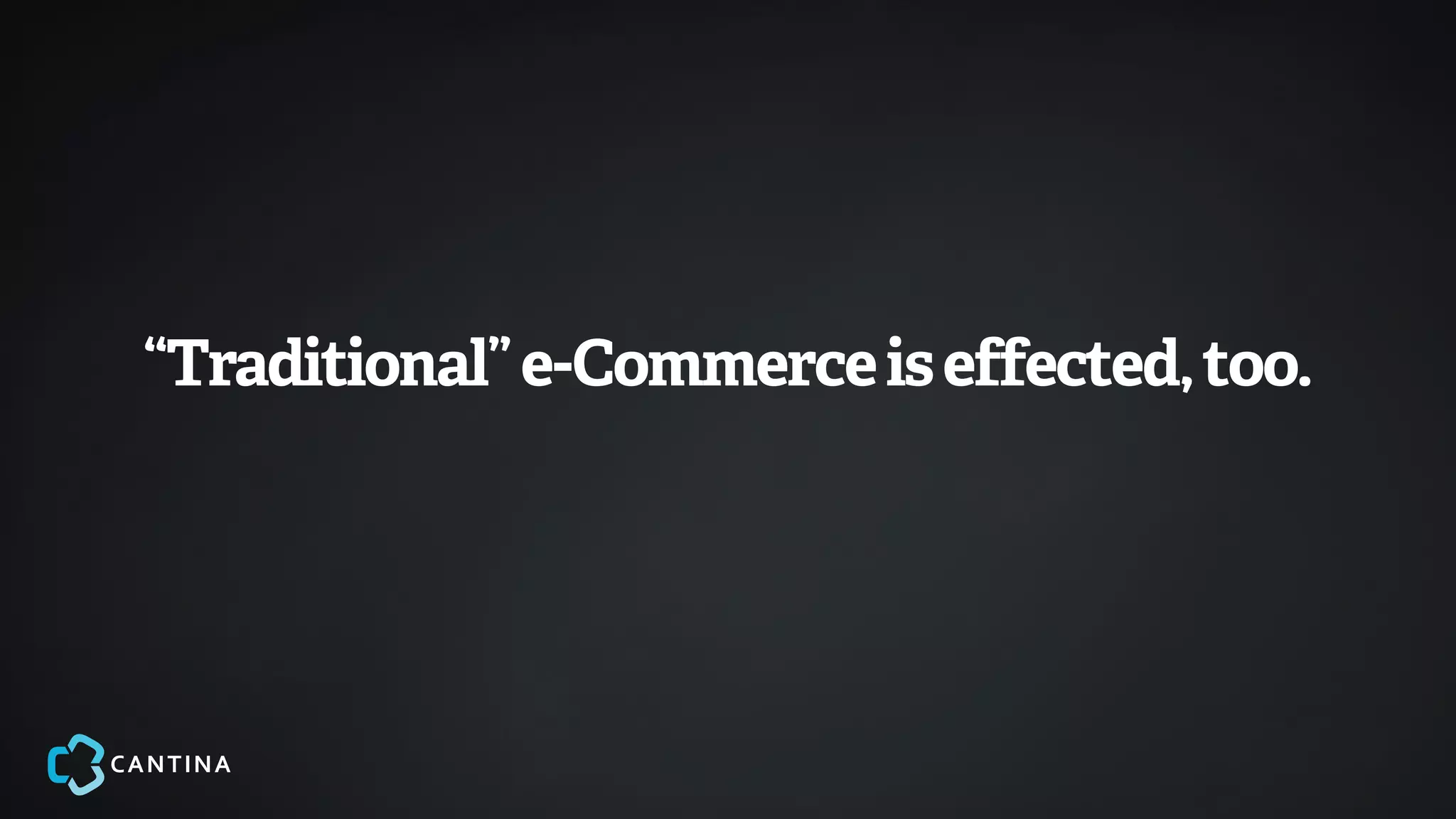 “Traditional” e-Commerce is effected, too.
