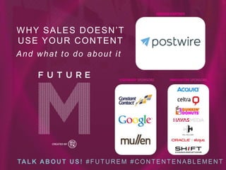 SESSION	
  PARTNER	
  

WHY SALES DOESN’T
USE YOUR CONTENT
And what to do about it
VISIONARY	
  SPONSORS	
  

INNOVATOR	
  SPONSORS	
  

TA L K A B O U T U S ! # F U T U R E M # C O N T E N T E N A B L E M E N T

 