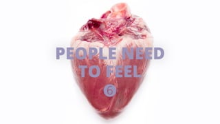 PEOPLE NEED 
TO FEEL 
 
