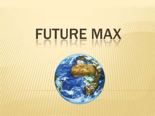 FUTURE MAX
 