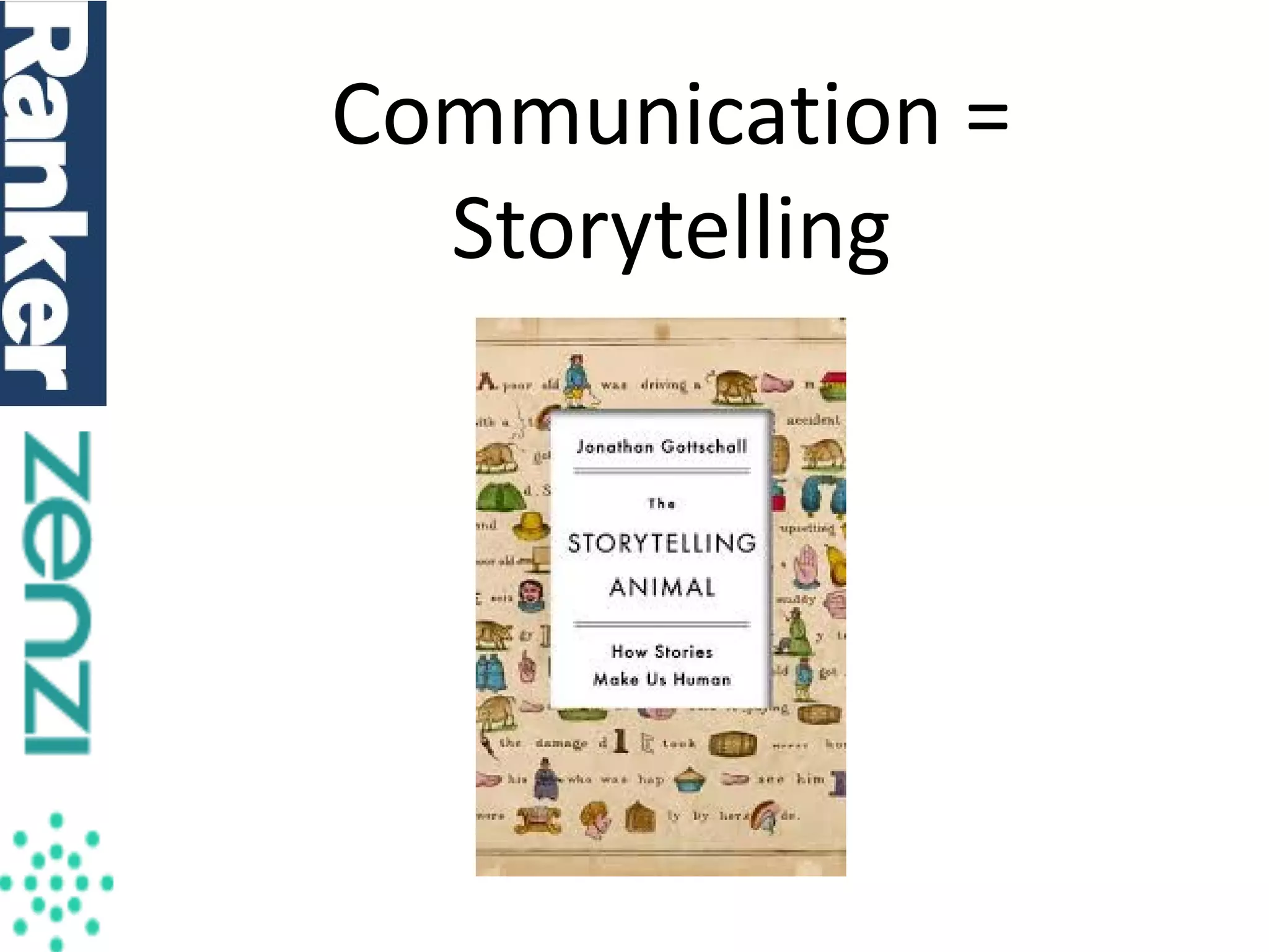 Communication =
Storytelling

 