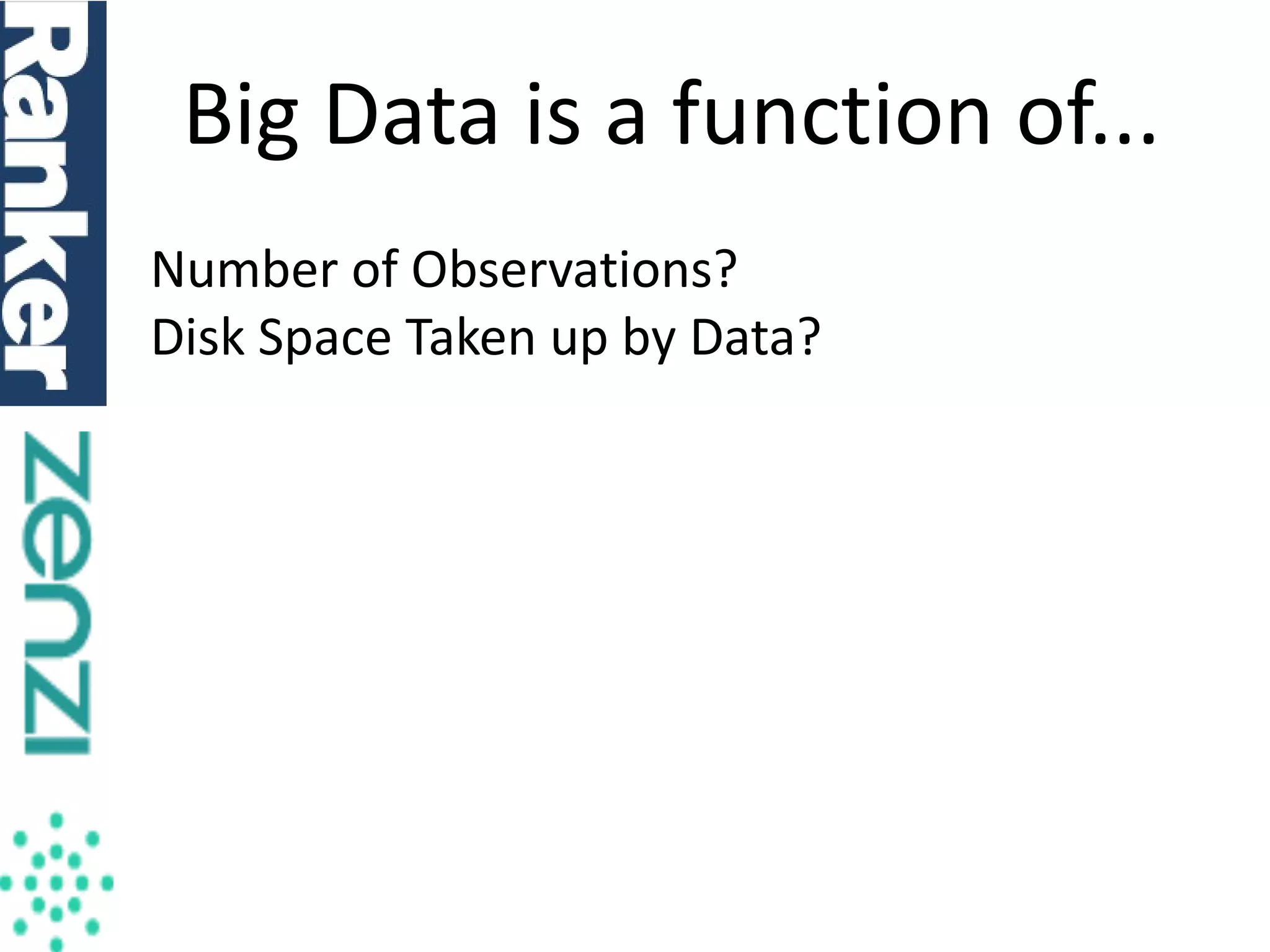 Big Data is a function of...
Number of Observations?
Disk Space Taken up by Data?

 