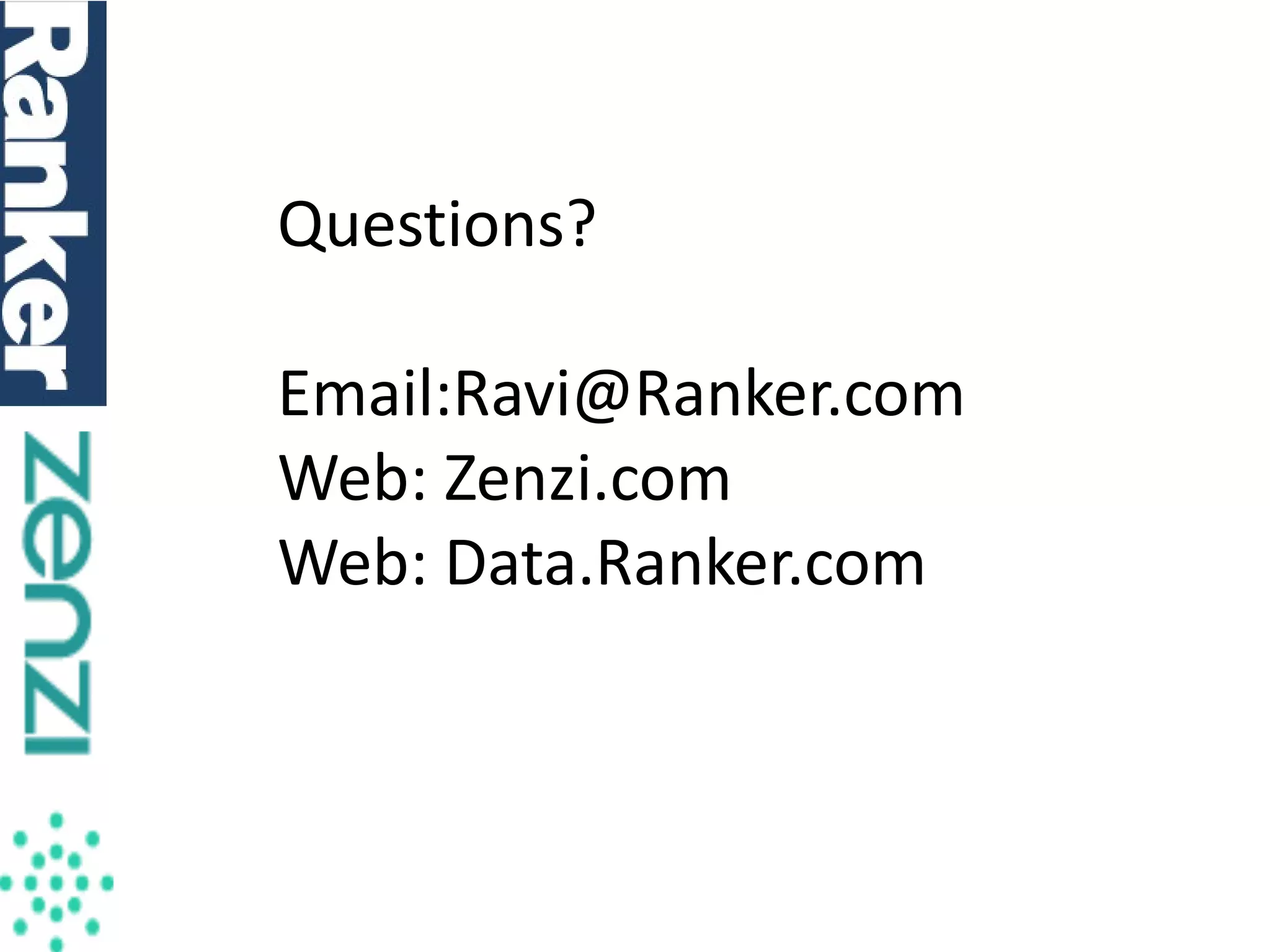 Questions?
Email:Ravi@Ranker.com
Web: Zenzi.com
Web: Data.Ranker.com

 