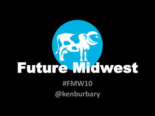 Future Midwest #FMW10 @kenburbary 