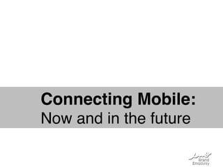 !   !Connecting Mobile:!
!   !Now and in the future!
 