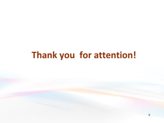Thank you for attention!




                           9
 