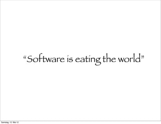 “Software is eating the world”




Samstag, 12. Mai 12
 