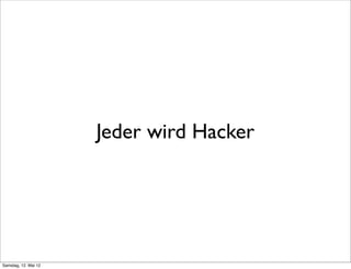 Jeder wird Hacker




Samstag, 12. Mai 12
 