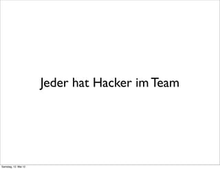 Jeder hat Hacker im Team




Samstag, 12. Mai 12
 