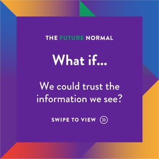 What if...
We could trust the
information we see?
 