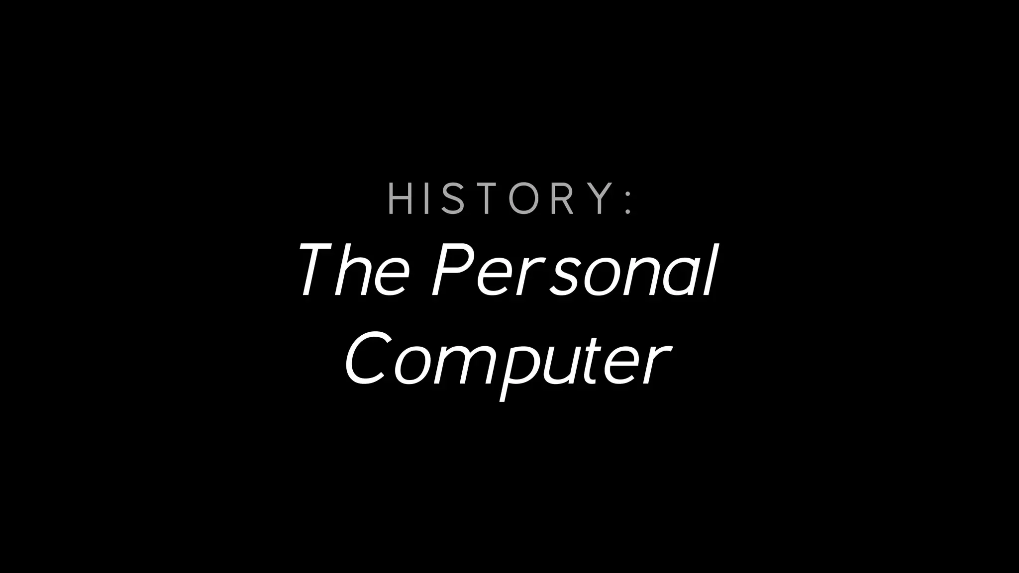 H I S T O R Y :
The Personal
Computer