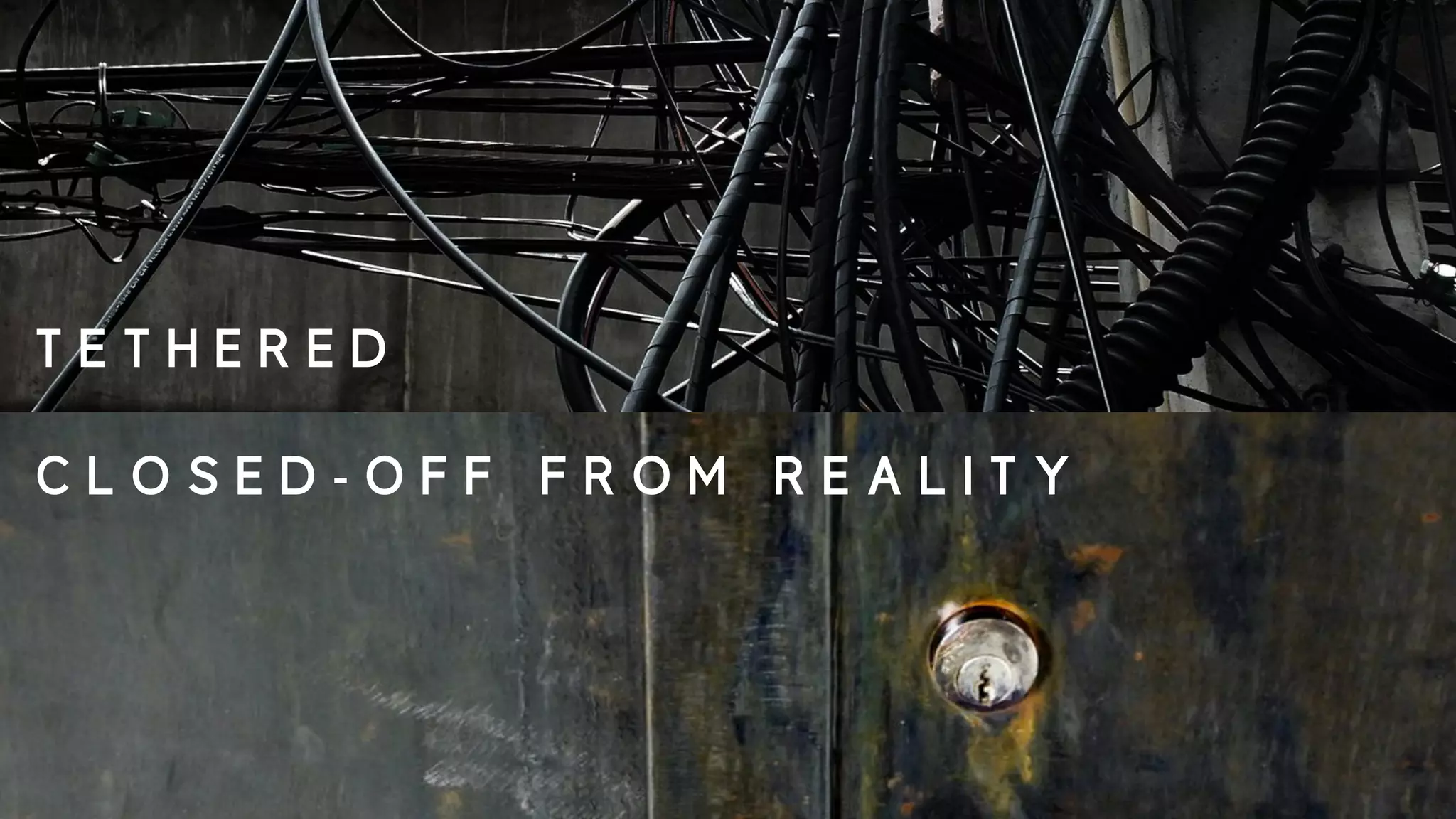 T E T H E R E D
C L O S E D - O F F F R O M R E A L I T Y