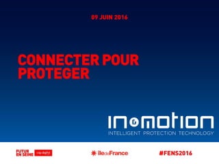 CONNECTER POUR
PROTEGER
09 JUIN 2016
#FENS2016
 