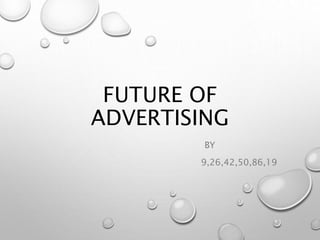 FUTURE OF
ADVERTISING
BY
9,26,42,50,86,19
 
