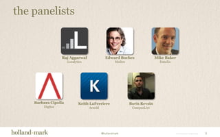 the panelistsBarbara CipollaDigitasRaj AggarwalLocalyticsEdward BochesMullenMike BakerDataXuBoris RevsinCampusLiveKeith LaFerriereArnold3