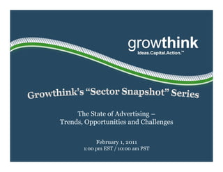 The State of Advertising –
Trends, Opportunities and Challenges

           February 1, 2011
       1:00 pm EST / 10:00 am PST
 